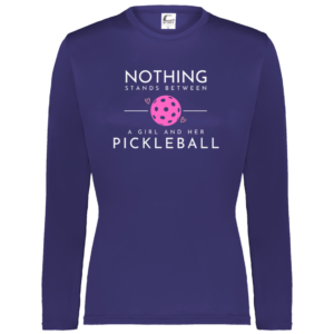 Nothing Stands Between a Girl & Her Pickleball Long Sleeve Performance Tee